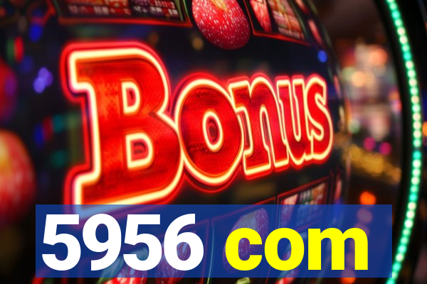 5956 com